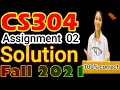 CS304 Assignment No 2 Fall 2021 100 Correct Complete Solution BY Learning With Happy Mood CS304