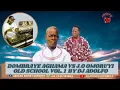 Download Lagu DOMBRAYE AGHAMA VS J.O. OMORUYI OLDSCHOOL VOL 1 BY DJ ADOLFO