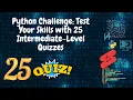 Python Challenge Test Your Knowledge with 25 Intermediate-Level Quizzes and Detailed Explanations