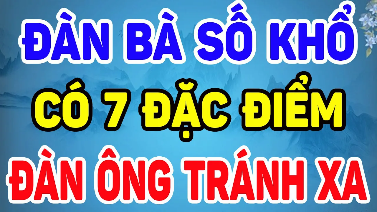 Outline Video 7 Đặc Điểm Của PHỤ NỮ SỐ KHỔ, Cả Đời Không Ngóc Đầu Lên Được, Tan Cửa Nát Nhà| NTG