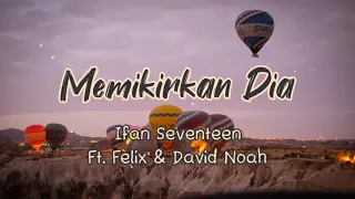 Download Memikirkan Dia - Ifan Seventeen Ft. Felix \u0026 David Noah (Lirik \u0026 Cover) #memikirkandia MP3