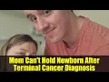 Download Lagu Mom Can't Hold Newborn After Terminal Cancer Diagnosis | Fighting for Time