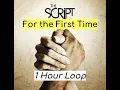 For the First Time - The Script (1 HOUR VERSION)