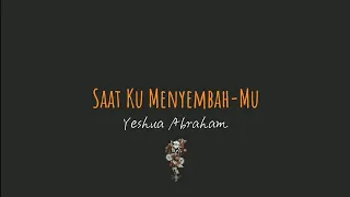 Download Saat Ku MenyembahMu - Yeshua Abraham | Video Lirik MP3