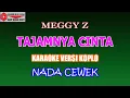 KARAOKE VERSI KOPLO TAJAMNYA CINTA - MEGGY Z (COVER) NADA CEWEK