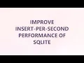 Improve INSERT-per-second performance of SQLite 3 SOLUTIONS