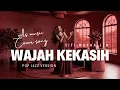 Lagu WAJAH KEKASIH – SITI NURHALIZA (POP JAZZ VERSION COVER)