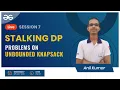 Stalking DP - Session 7 Problems on Unbounded Knapsack Anil Kumar