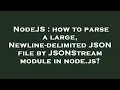 NodeJS how to parse a large Newline-delimited JSON file by JSONStream module in node js