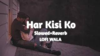 Download Har Kisi Ko | [ Slowed+Reverb ] | Boss | Arijit Singh \u0026 Neeti Mohan | LOFI WALA MP3