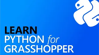 Learn Python for Grasshopper - Full Course for Beginners