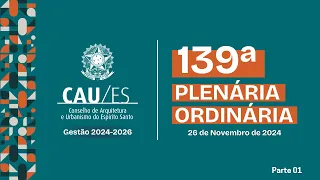 139ª Sessão Plenária Ordinária CAU/ES - Parte 01