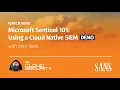 Microsoft Sentinel 101 Using a Cloud Native SIEM