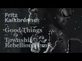 Fritz Kalkbrenner - Good Things (Township Rebellion Remix) (Official Audio)