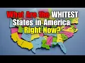 What Are the WHITEST States in America Right Now