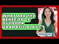 What Are The Benefits Of Outdoor Dramatic Play - Aspiring Teacher Guide