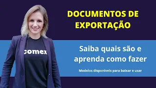 Documentos de exportação - Saiba quais são, baixe os modelos e faça vocês mesmo