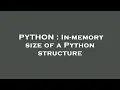 PYTHON In-memory size of a Python structure