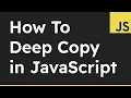 How to Deep Copy Objects or Arrays in JavaScript
