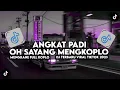 Download Lagu DJ ANGKAT PADI X OH SAYANG TERBARU VIRAL TIKTOK 2023 #djviral2023 #soundtiktokterbaru