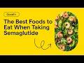 The Best Foods to Eat When Taking Semaglutide Ozempic Wegovy GoodRx