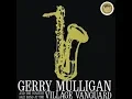Lagu Gerry Mulligan and the Concert Jazz Band at the Village (Full Album)