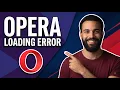Fix Opera Loading Error Step By Step Guide