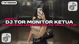 dj tor monitor ketua orang baru lebe gacor slow viral tiktok full song viral tiktok 2025 