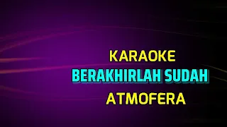 Download BERAKHIRLAH SUDAH ATMOFERA KARAOKE MP3