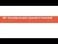 #87: Executing encoded commands in Powershell