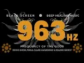 963Hz FREQUENCY of THE GODS Divine Union Pineal Gland Awakening Healing Energy NO MID-ROLL ADS