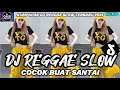 KUMPULAN DJ REGGAE SANTAI FULL BASS 🔥 DJ CAMPURAN REGGAE SLOW TERBARU VIRAL TIK TOK🎵