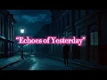 Download Lagu Echoes of Yesterday - Full Song with Lyrics