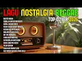 Lagu TOP HITS 2026 - REGGAE NOSTALGIA COVER 💚 LAGU LAWAS INDONESIA YANG BIKIN RINDU MASA LALU