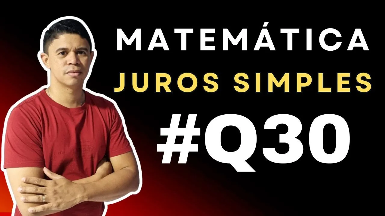 Juros Simples foco em Concursos | Questão 30