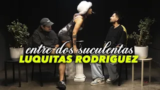 LUQUITAS RODRIGUEZ Y LA PEOR ENTREVISTA DE SU VIDA - ENTRE DOS SUCULENTAS #35