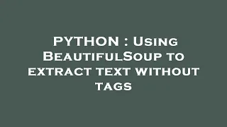 PYTHON Using BeautifulSoup to extract text without tags