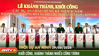 Khánh thành, khởi công 11 dự án chào mừng Quốc khánh 2/9 | Thời sự an ninh ngày 29/8 | ANTV