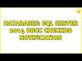 Databases SQL Server 2014 DBCC CHECKDB notification