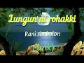 Download Lagu Sedih...|lagu batak Lungun ni rohakki ..voc. Rani Simbolon + lirik