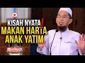 Download Lagu KISAH NYATA‼️ Akibat Memakan Harta Anak Yatim - Ustadz Adi Hidayat LC MA