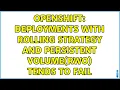 Openshift Deployments with Rolling Strategy and Persistent Volume RWO tends to Fail
