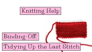 Knitting Help - Binding-off Tidying Up the Last Stitch