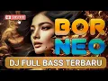 Download Lagu DJ BORNEO FULL BASS TERBARU@jemberpresisi