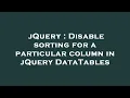jQuery Disable sorting for a particular column in jQuery DataTables