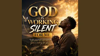god is working silent for me