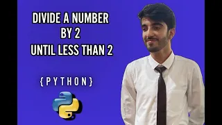 How to Divide a Number by 2 Until Less Than 2 - Python Tutorial