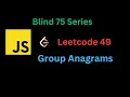 LeetCode 49 Group Anagrams in JavaScript - Sort Count Approach Explained