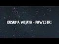 Lagu KUSUMA WIJAYA ~ PAWESTRI (lirik)