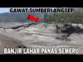 ASTAGHFIRULLOH‼️ DETIK² BANJIR LAVA SEMERU KEMBALI MENERJANG || WARGA DUSUN SUMBERLANGSEP PANIK😨